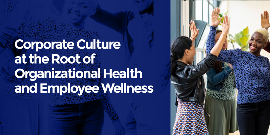 Corporate Culture at the Root of Organizational Health and Employee Wellness