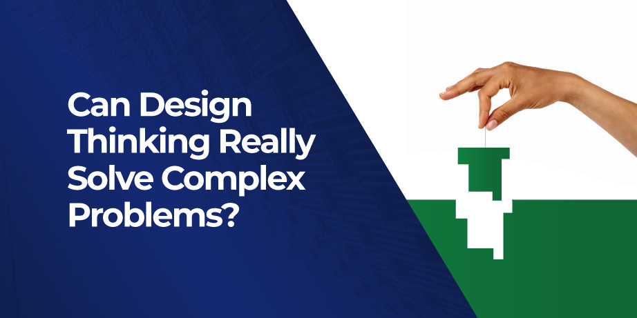 Read more about the article Can Design Thinking Really Solve Complex Problems?