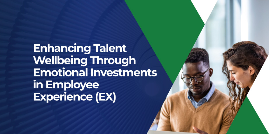 Read more about the article Enhancing Talent Wellbeing Through Emotional Investments in Employee Experience (EX)